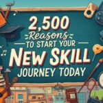 2,500 Reasons to Start Your New Skill Journey Today