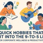 Quick Hobbies That Fit Into the 9-to-5 Life: For Corporate Wellness & Productivity