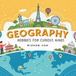 Fun Geography Hobbies for Curious Minds