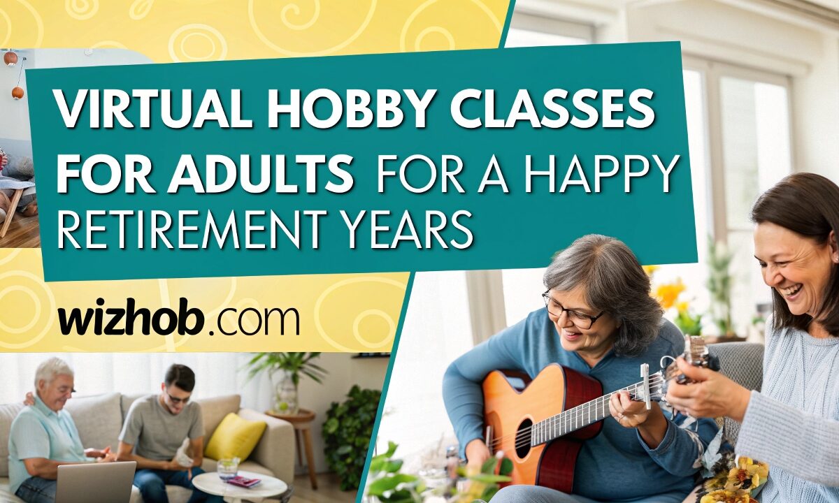 Virtual Hobby Classes for Adults for a Happy Retirement Years