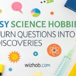 30 Easy Science Hobbies That Turn Questions into New Discoveries