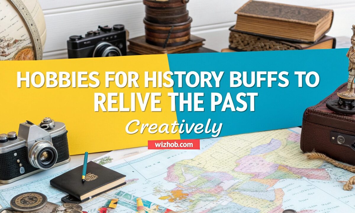 Hobbies for History Buffs to Relive the Past Creatively