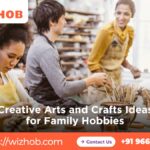 Creative Arts and Crafts Ideas for Family Hobbies